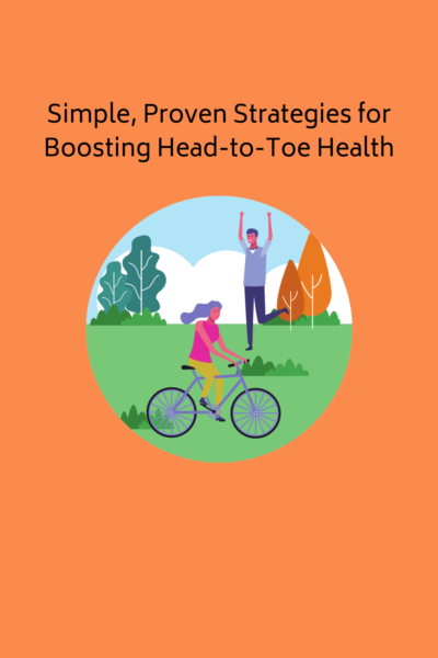 Simple, Proven Strategies for Boosting Head-to-Toe Health